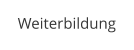 Weiterbildung