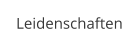 Leidenschaften
